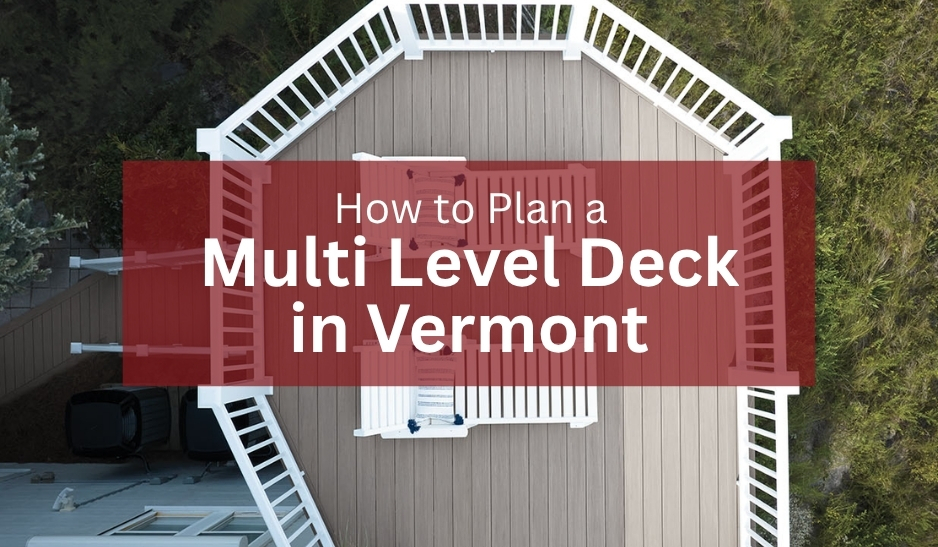 How to Plan A Multi Level Deck in Vermont